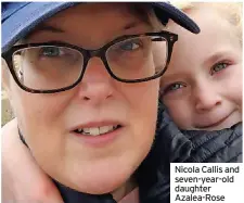  ?? ?? Nicola Callis and seven-year-old daughter Azalea-Rose