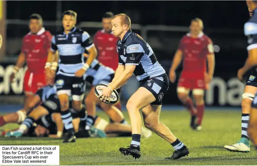  ??  ?? Dan Fish scored a hat-trick of tries for Cardiff RFC in their Specsavers Cup win over Ebbw Vale last weekend