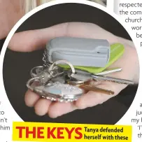  ??  ?? THE KEYS Tanya defended herself with these