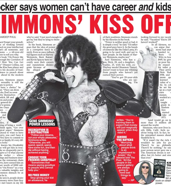  ??  ?? KISS & TELL: Bassist Gene Simmons has written a new book on obtaining power.