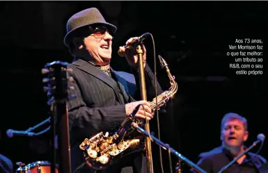  ??  ?? Aos 73 anos, Van Morrison faz o que faz melhor: um tributo ao R&amp;B, com o seu estilo próprio