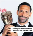  ??  ?? > Single documentar­y award: Rio Ferdinand
