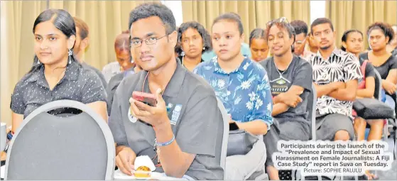  ?? Picture: SOPHIE RALULU ?? Participan­ts during the launch of the “Prevalence and Impact of Sexual Harassment on Female Journalist­s: A Fiji Case Study” report in Suva on Tuesday.