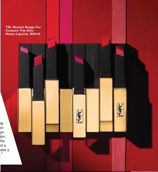  ??  ?? YSL Beauté Rouge Pur Couture The Slim Matte Lipstick, RM142