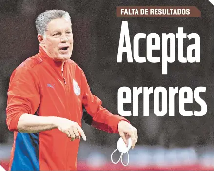 ?? ?? Peláez sabe que las cosas en Chivas no han sido buenas.