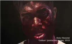  ??  ?? Abdul Abdullah ‘Caliban' (production image), 2015