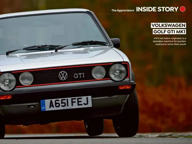  ??  ?? VOLKSWAGEN GOLF GTI MK1
VW’s hot hatch originator is a desirable machine for punters looking to relive their youth