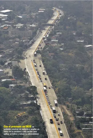  ??  ?? Con el préstamo del BCIE se pretende construir un viaducto y ampliar un tramo de la carretera a seis carriles para agilizar el tráfico y reducir la vulnerabil­idad.