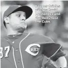  ??  ?? Former Orioles pitcher David Hernandez and the Reds host the Cubs.