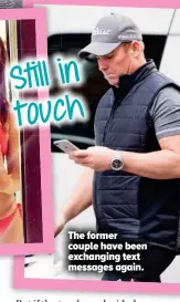  ??  ?? Still in touch The former couple have been exchanging text messages again.