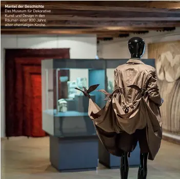  ??  ?? Mantel der Geschichte
Das Museum für Dekorative Kunst und Design in den Räumen einer 800 Jahre alten ehemaligen Kirche.