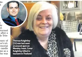  ??  ?? Theresa Keightley (72) was last seen at around 4pm on Monday. Inset, Conor Keightley killed in tsunami in Thailand