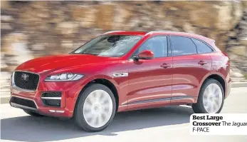  ??  ?? Best Large Crossover The Jaguar F-PACE