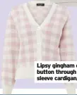  ??  ?? Lyle & Scott women’s cloud check jumper, £75
Lipsy gingham check button through puff sleeve cardigan, £36, Next