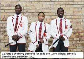  ?? ?? College’s shouting captains for 2023 are Luhle Sithole, Sandiso Dlamini and Salathiso Zulu.