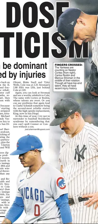  ?? ?? FINGERS CROSSED: The Yankees are counting on Nestor Cortes (from right), Carlos Rodón and Marcus Stroman in the middle of their rotation. Though all have top-end talent, they all have recent injury history.
