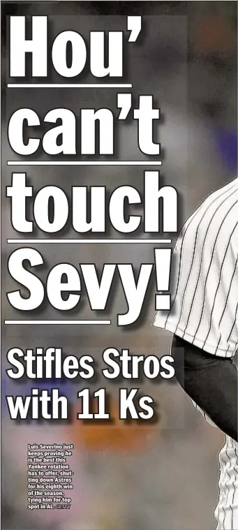  ?? GETTY ?? Luis Severino just keeps proving he is the best this Yankee rotation has to offer, shutting down Astros for his eighth win of the season, tying him for top spot in AL.