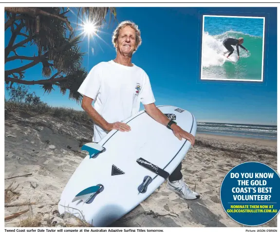  ?? Picture: JASON O'BRIEN ?? Tweed Coast surfer Dale Taylor will compete at the Australian Adaptive Surfing Titles tomorrow.