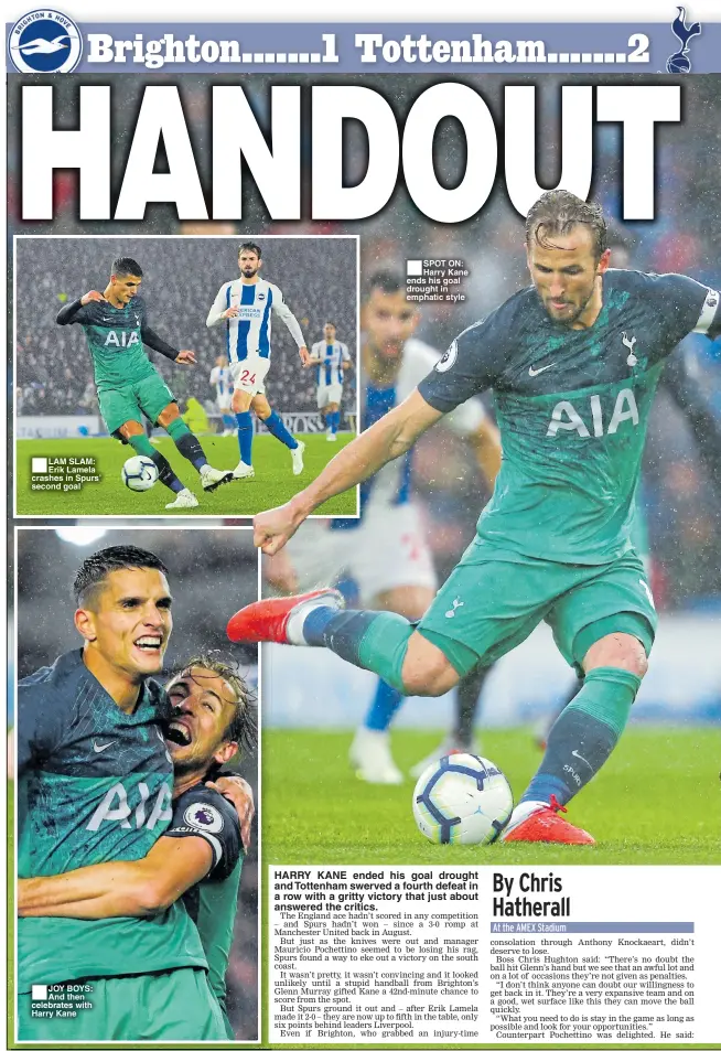  ??  ?? ■LAM SLAM: Erik Lamela crashes in Spurs’ second goal ■JOY BOYS: And then celebrates with Harry Kane ■SPOT ON: Harry Kane ends his goal drought in emphatic style