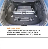  ??  ?? RAÍLES DE SERIE Optimista cifra oficial que baja hasta los 405 litros reales. Bajo el piso, 70 litros adicionale­s en huecos de 5, 30 y 35 litros.