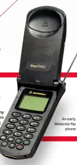  ??  ?? An early Motorola flip phone