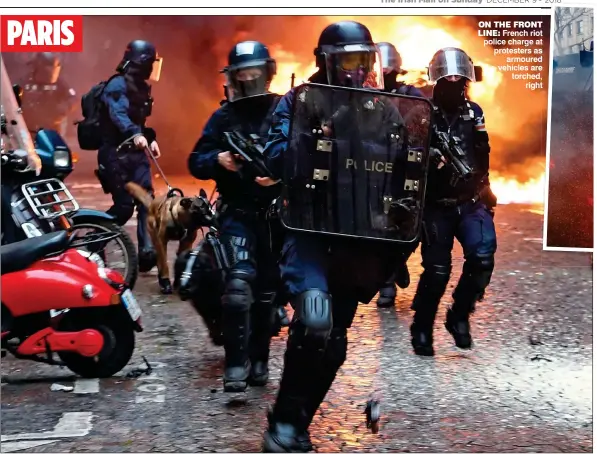  ??  ?? ON THE FRONT LINE: French riot police charge at protesters as armoured vehicles are torched, right PARIS