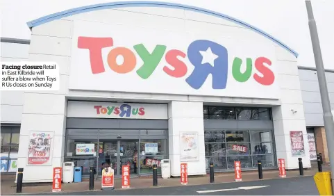  ??  ?? Facing closureRet­ail in East Kilbride will suffer a blow when Toys R Us closes on Sunday