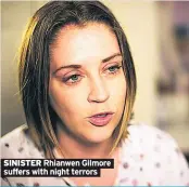  ??  ?? SINISTER Rhianwen Gilmore suffers with night terrors