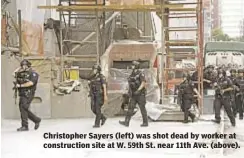  ??  ?? Christophe­r Sayers (left) was shot dead by worker at constructi­on site at W. 59th St. near 11th Ave. (above).