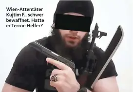  ??  ?? Wien-Attentäter Kujtim F., schwer bewaffnet. Hatte er Terror-Helfer?