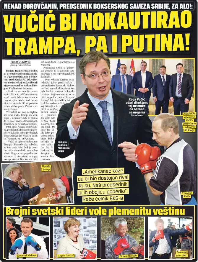  ??  ?? Donald Tramp Ima jaku desnicu: Aleksandar Vučić
Koga Vučić udari direktom, taj ne može da ostane na nogama
Borovčanin Zajednička uspomena:
Vučić i Borovčanin s čelnicima BS Rusije Vladimir
Putin