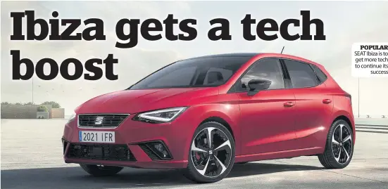  ??  ?? POPULAR SEAT Ibiza is to get more tech to continue its
success