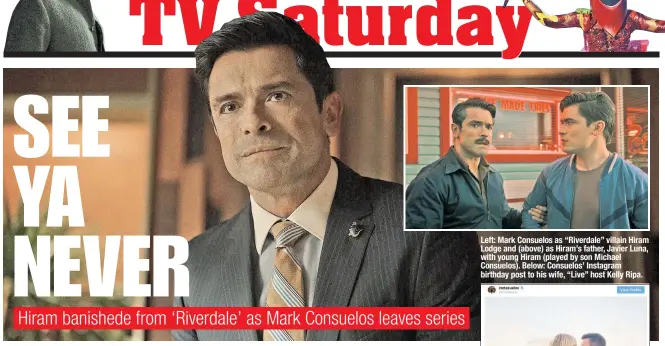  ?? ?? Left: Mark Consuelos as “Riverdale” villain Hiram Lodge and (above) as Hiram’s father, Javier Luna, with young Hiram (played by son Michael Consuelos). Below: Consuelos’ Instagram birthday post to his wife, “Live” host Kelly Ripa.