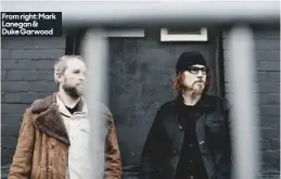  ??  ?? From right: mark lanegan &amp; Duke Garwood