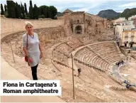  ?? ?? Fiona in Cartagena’s Roman amphitheat­re