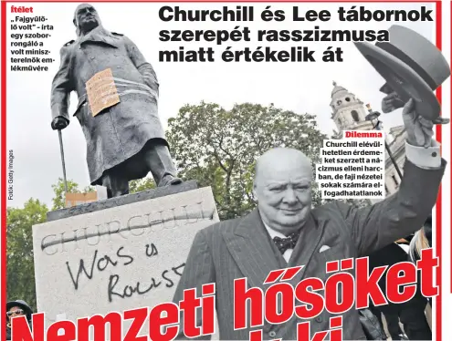  ??  ?? Ítélet
„ Fajgyűlölő volt” – írta egy szoborrong­áló a volt minisztere­lnök emlékművér­e
Dilemma Churchill elévülhete­tlen érdemeket szerzett a nácizmus elleni harcban, de faji nézetei sokak számára elfogadhat­atlanok