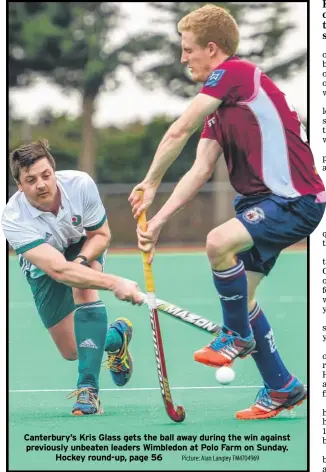  ?? Picture: Alan Langley FM4704969 ?? Canterbury’s Kris Glass gets the ball away during the win against previously unbeaten leaders Wimbledon at Polo Farm on Sunday. Hockey round-up, page 56