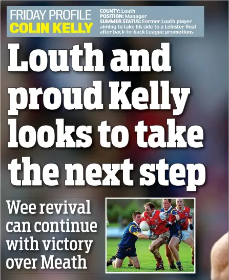 ??  ?? COUNTY: Louth POSITION: Manager SUMMER STATUS: Former Louth player aiming to take his side to a Leinster final after back-to-back League promotions