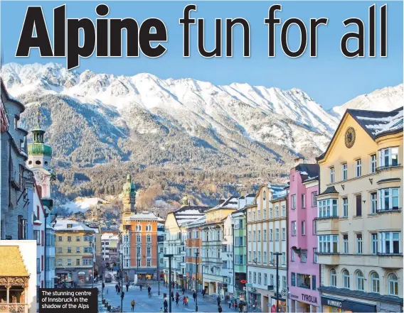  ??  ?? The stunning centre of Innsbruck in the shadow of the Alps