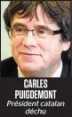  ??  ?? CARLES PUIGDEMONT Président catalan déchu