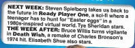  ??  ?? Steven Spielberg takes us back the future in t teenager a sci-fi where has to hunt for “Easter eggs” in a 1980s-inspired virtual world. Tye Sheridan stars. Bruce Willis turns vigilante in a remake of Charles 1974 Bronson’s hit. Elisabeth Shue also stars.