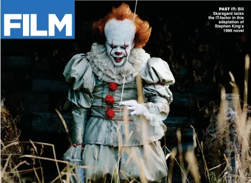  ??  ?? past it: Bill Skarsgard lacks the IT-factor in this adaptation of Stephen King’s 1986 novel