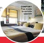  ??  ?? COMFORT Free inside to outside upgrade