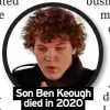  ?? ?? Son Ben Keough died in 2020