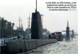  ??  ?? Le Hai Shih, EX-USS Cutlass, a été initialeme­nt admis au service en 1945 et a été transféré en 1973 à la marine taïwanaise. (© D.R.)