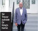  ??  ?? Sir Trevor outside Dr King’s home