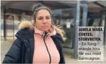  ??  ?? JAMILA WARA CORTES, STORVRETEN.
– En fungerande hiss för oss med barnvagnar.