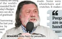  ?? ?? DEMANDS Ricky fears for pensioners