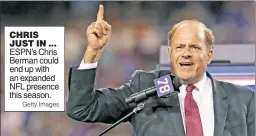  ?? Getty Images ?? CHRIS JUST IN ... ESPN’s Chris Berman could end up with an expanded NFL presence this season.