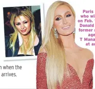  ??  ?? Paris Hilton, who will be 40 on Feb. 17, joined Donald Trump’s former modeling agency, T Management, at age 19.